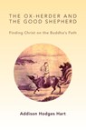 Ox-Herder and the Good Shepherd - Addison Hodges Hart - 9780802867582