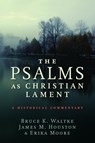 The Psalms as Christian Lament - Bruce K. Waltke ; James M. Houston ; Erica Moore - 9780802868091
