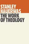 Work of Theology - Stanley Hauerwas - 9780802871909