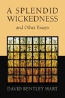 Splendid Wickedness and Other Essays - David Bentley Hart - 9780802872647