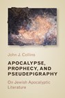 Apocalypse, Prophecy, and Pseudepigraphy - John J. Collins - 9780802872852