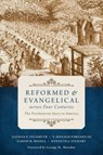 Reformed and Evangelical Across Four Centuries - Nathan Feldmeth ; S Donald Fortson ; Garth M Rosell ; Kenneth J Stewart - 9780802873408