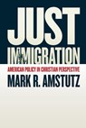 Just Immigration - Mark R. Amstutz - 9780802874849