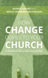 How Change Comes to Your Church - Patrick Keifert ; Wesley Granberg-Michaelson - 9780802876249