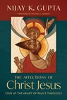 The Affections of Christ Jesus - Nijay K. Gupta - 9780802877161