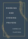 Morning and Evening Prayers - Cornelius Plantinga - 9780802878816