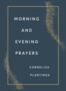 Morning and Evening Prayers - Cornelius Plantinga - 9780802878816