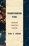 Transforming Fire - Mark D Jordan - 9780802879035