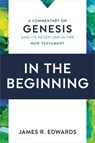 In the Beginning: A Commentary on Genesis and Its Reception in the New Testament - James R. Edwards - 9780802879394