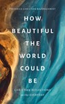 How Beautiful the World Could Be - Frederick Christian Bauerschmidt - 9780802880215
