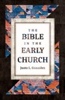 The Bible in the Early Church - Justo L Gonzalez - 9780802881748