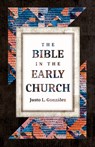 The Bible in the Early Church - Justo L Gonzalez - 9780802881748