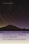A Discussion Guide for Studies in the Sermon on the Mount by D. Martyn Lloyd-Jones - J D Flanagan - 9780802882714