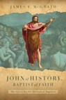 John of History, Baptist of Faith - James F McGrath - 9780802883995