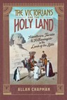 The Victorians and the Holy Land - Allan Chapman - 9780802884091