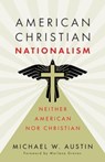 American Christian Nationalism - Michael W Austin - 9780802884350