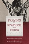 Praying the Stations of the Cross - Margaret Adams Parker ; Katherine Sonderegger - 9780802886033