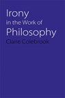 Irony in the Work of Philosophy - Claire Colebrook - 9780803222304