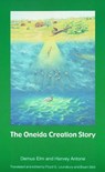 The Oneida Creation Story - Demus Elm ; Harvey Antone - 9780803267428