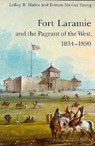 Fort Laramie and the Pageant of the West, 1834-1890 - LeRoy R. Hafen ; Francis Marion Young - 9780803272231