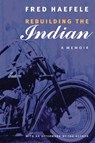Rebuilding the Indian - Fred Haefele - 9780803273580