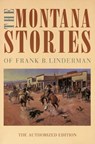 The Montana Stories of Frank B. Linderman - Frank B. Linderman - 9780803279704