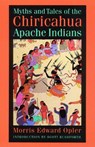 Myths and Tales of the Chiricahua Apache Indians - Morris E. Opler - 9780803286023