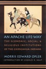 An Apache Life-Way - Morris E. Opler - 9780803286108