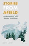 Stories from Afield - Bruce L. Smith - 9780803288164