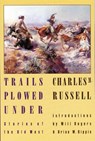 Trails Plowed Under - Charles M. Russell - 9780803289611