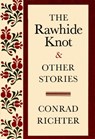 RAWHIDE KNOT&OTH STORIES - Conrad Richter - 9780804150194