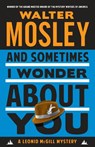 And Sometimes I Wonder about You - Walter Mosley - 9780804172097