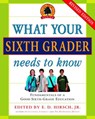 What Your Sixth Grader Needs to Know - E.D. Hirsch Jr. - 9780804180412