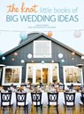 The Knot Little Books of Big Wedding Ideas - Carley Roney ; Editors of The Knot - 9780804186209