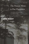 The Present Alone Is Our Happiness - Pierre Hadot ; Jeannie Carlier ; Arnold I. Davidson - 9780804748360