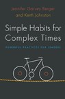 Simple Habits for Complex Times - Jennifer Garvey Berger ; Keith Johnston - 9780804799430