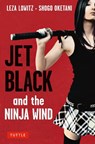 Jet Black and the Ninja Wind - Leza Lowitz ; Shogo Oketani - 9780804846998