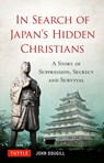 In Search of Japan's Hidden Christians: A Story of Suppression, Secrecy and Survival - John Dougill - 9780804855938