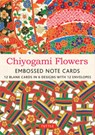 Chiyogami Flowers Embossed Note Cards - 12 Cards: 12 Blank Cards in 6 Lovely Designs (2 Each) with 12 Patterned Envelopes in a Keepsake Box -  - 9780804856966