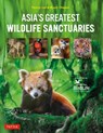 Asia's Greatest Wildlife Sanctuaries - Fanny Lai ; Bjorn Olesen ; Yong Ding Li - 9780804859776