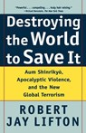 Destroying the World to Save it - Robert Jay Lifton - 9780805065114