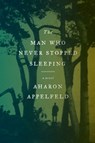 The Man Who Never Stopped Sleeping - Aharon Appelfeld - 9780805243208