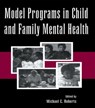Model Programs in Child and Family Mental Health - Michael C. Roberts - 9780805816525