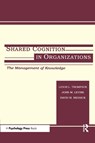 Shared Cognition in Organizations - John M. Levine ; David M. Messick ; Leigh L. Thompson - 9780805828917