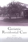 Geriatric Residential Care - Robert D. Hill ; Brian L. Thorn ; John Bowling ; Anthony Morrison - 9780805838473