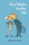 You Might Strike Oil - Merlin F. Sailor - 9780806112053