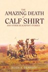 The Amazing Death of Calf Shirt - Hugh A. Dempsey - 9780806128214