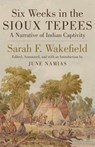 Six Weeks in the Sioux Tepees - Sarah F. Wakefield - 9780806134314