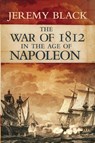 The War of 1812 in the Age of Napoleon - Jeremy Black - 9780806144580