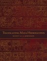 Translating Maya Hieroglyphs - Scott A. J. Johnson - 9780806151212